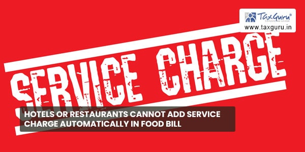 Hotels or restaurants cannot add service charge automatically in Food Bill
