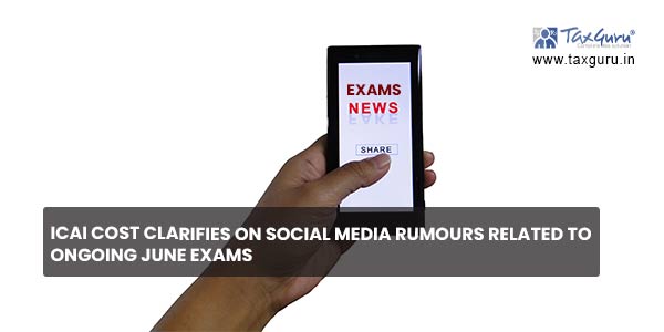 ICAI cost clarifies on social media rumours related to ongoing June exams