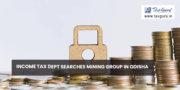 Income Tax Dept searches mining group in Odisha