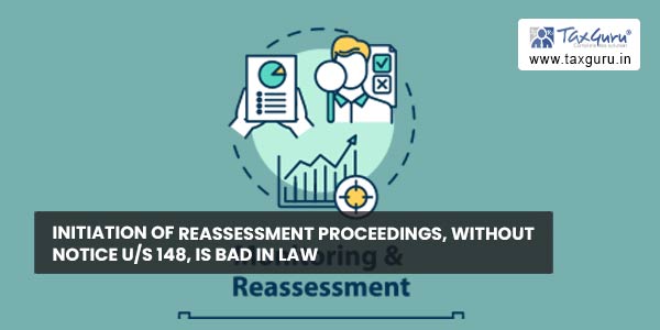 Initiation of reassessment proceedings, without notice us 148, is bad in law