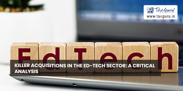 Killer Acquisitions in the Ed-Tech Sector A Critical Analysis