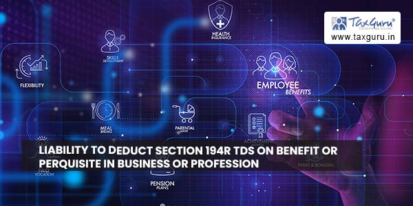 Liability to deduct section 194R TDS on Benefit or Perquisite in Business or Profession