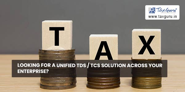 Looking for a unified TDS / TCS Solution across your Enterprise?