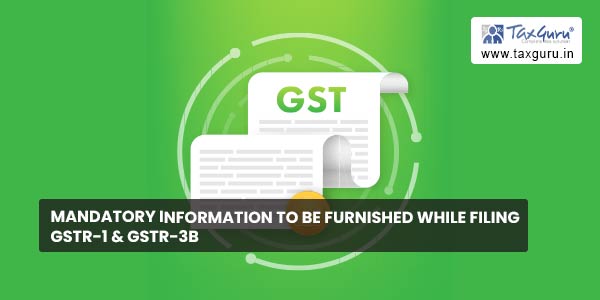 Mandatory information to be furnished while filing GSTR-1 & GSTR-3B