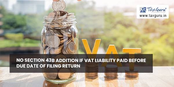 No section 43B addition if VAT Liability Paid Before Due Date of Filing Return