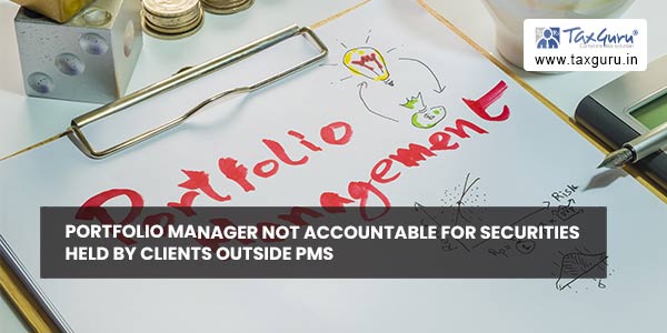 Portfolio manager not accountable for securities held by clients outside PMS