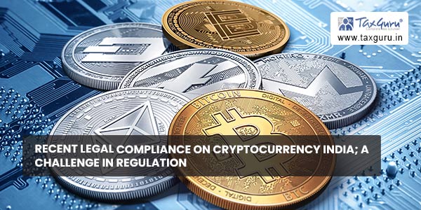 Recent Legal Compliance on Cryptocurrency India; A Challenge in Regulation