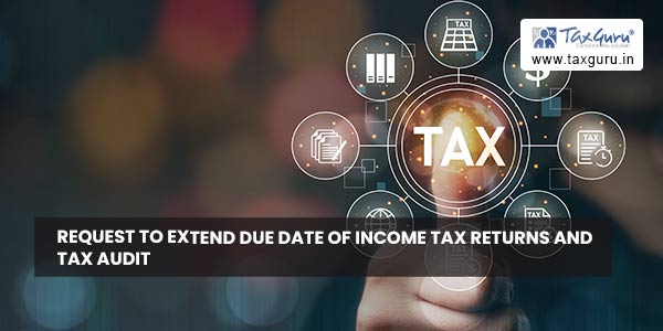 Request to Extend Due date of Income Tax Returns and Tax Audit