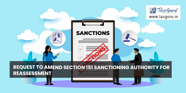 request-to-amend-section-151-sanctioning-authority-for-reassessment