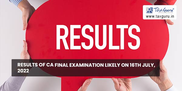 Results of CA Final Examination likely on 16th July, 2022