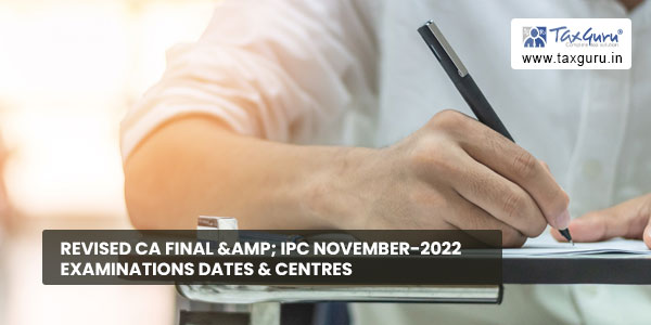 Revised CA Final & IPC November-2022 Examinations dates & centres