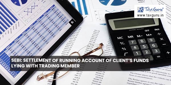 SEBI: Settlement of Running Account of Client’s Funds lying with Trading Member