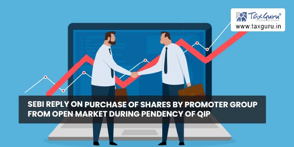 SEBI reply on purchase of shares by promoter group from open market during pendency of QIP