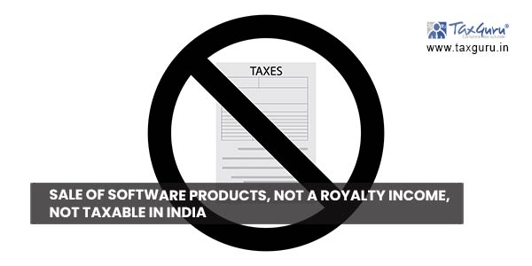 Sale of software products is not royalty income so not taxable in India