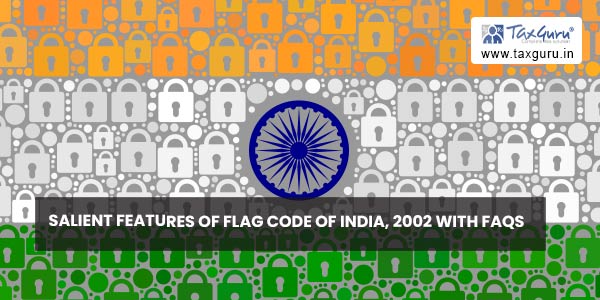 Salient Features of Flag Code of India, 2002 with FAQs