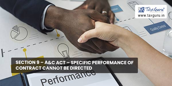 Section 9 - A&C Act - Specific performance of contract cannot be directed
