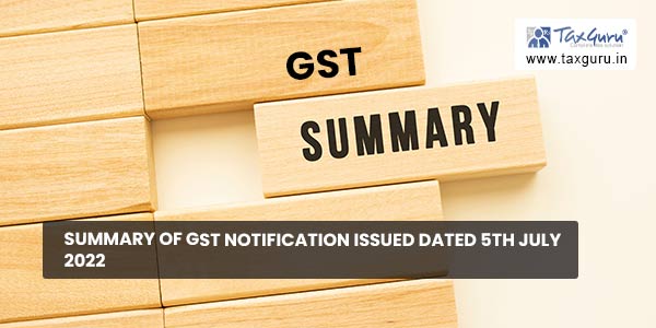 Summary of GST Notification issued dated 5th July 2022