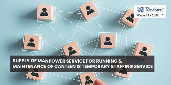 Supply of manpower service for running & maintenance of canteen is Temporary staffing service