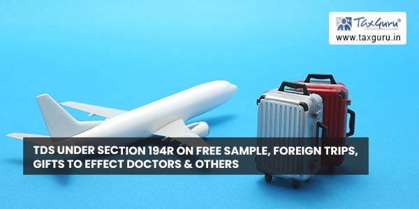 TDS under section 194R on free sample, foreign trips, gifts to effect Doctors & others