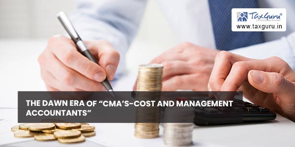 The Dawn Era of “CMA’s-Cost And Management Accountants”