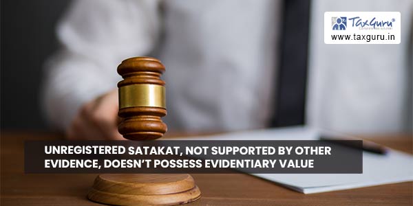 Unregistered Satakat not supported by other evidence doesn’t possess evidentiary value