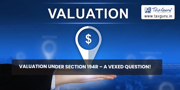 Valuation under Section 194R - A Vexed Question!