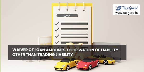 Waiver of loan amounts to cessation of liability other than trading liability