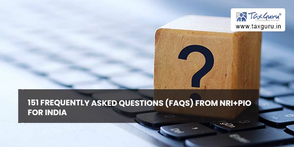 151 Frequently Asked Questions (FAQs) from NRI+PIO for India