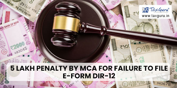 5 Lakh Penalty by MCA for Failure to File E-form DIR-12