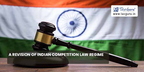 A Revision of Indian Competition Law Regime