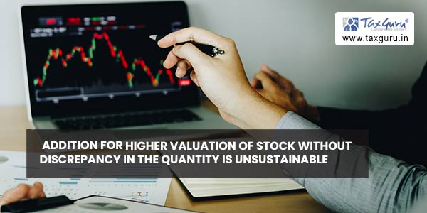 Addition for higher stock valuation without discrepancy in quantity is unsustainable