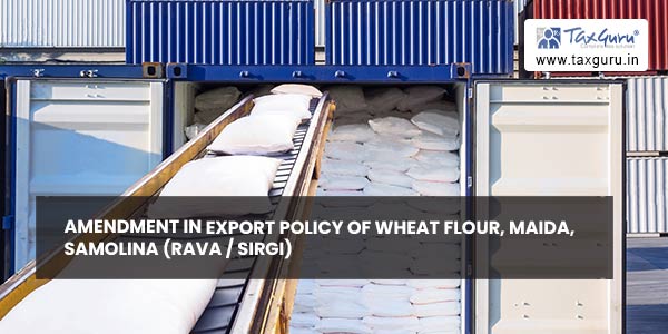 Amendment in Export Policy of Wheat Flour, Maida, Samolina (Rava / Sirgi)