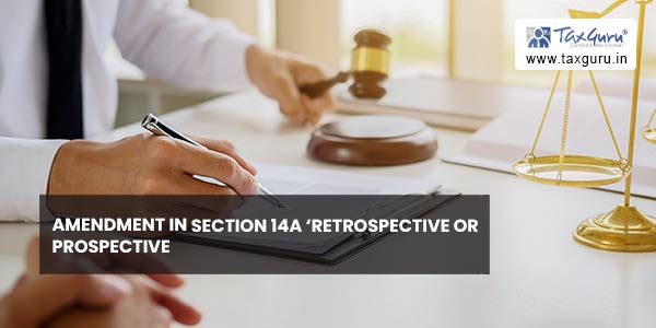 Amendment in Section 14A ‘Retrospective or Prospective’