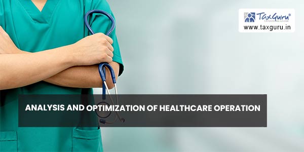 Analysis and optimization of Healthcare Operation