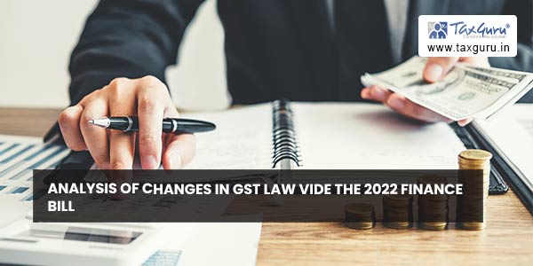 Analysis of changes in GST law vide the 2022 Finance Bill