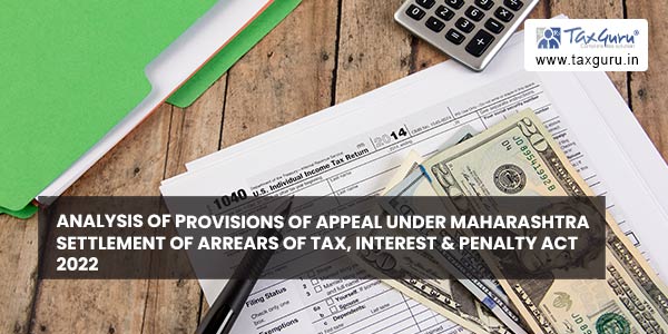 Analysis of provisions of appeal under Maharashtra settlement of arrears of Tax, interest & penalty act 2022