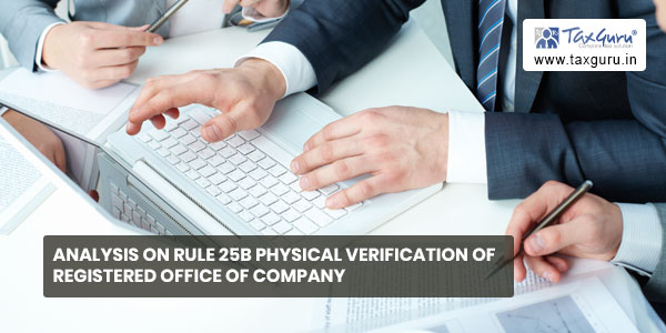 Analysis on rule 25B Physical verification of registered office of Company