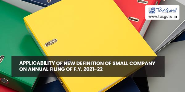Applicability of new definition of Small Company on Annual Filing of F.Y. 2021-22