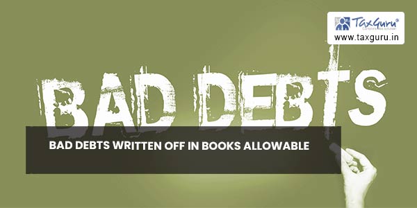 Bad debts written off in books allowable  