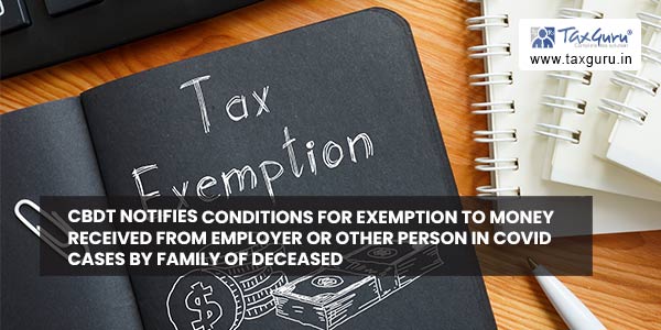 CBDT notifies conditions for exemption to money received from employer or other person in Covid cases by family of deceased