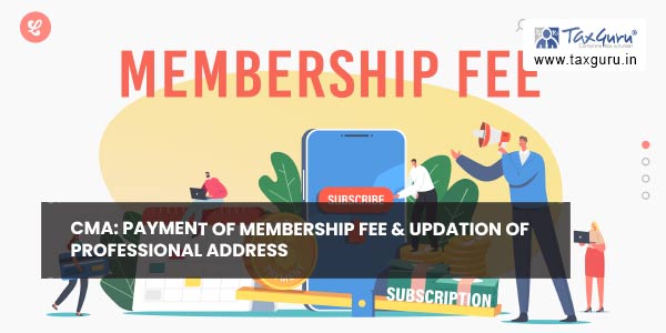 CMA: Payment of Membership Fee & updation of Professional address