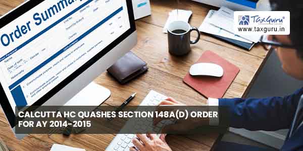 Calcutta HC quashes Section 148A(d) order for AY 2014-2015