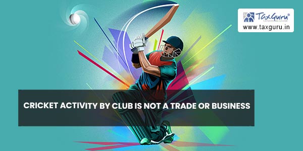 Cricket activity by club is not a trade or business