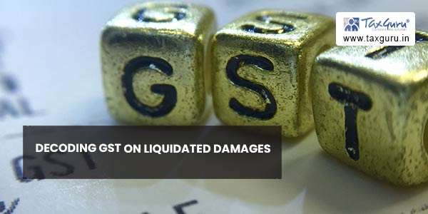 Decoding GST on Liquidated Damages