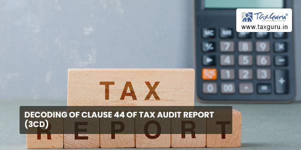 Decoding of Clause 44 of Tax Audit Report (3CD)