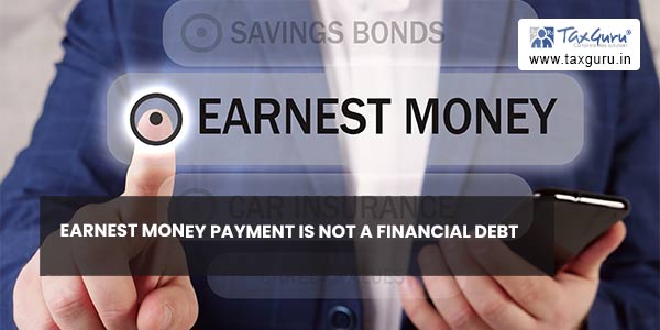 Earnest money payment is not a financial debt