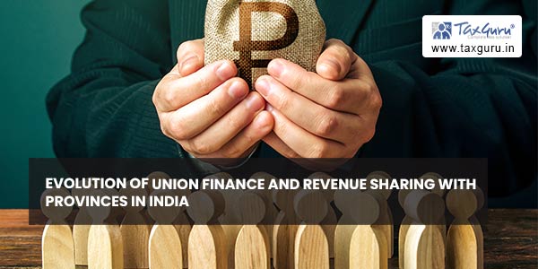 Evolution of Union Finance and Revenue Sharing With Provinces In India
