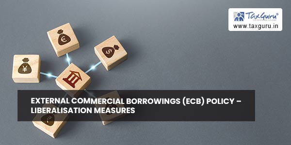 External Commercial Borrowings (ECB) Policy – Liberalisation Measures