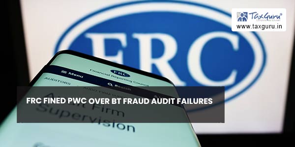 FRC fined PwC over BT fraud audit failures