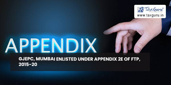 GJEPC, Mumbai enlisted under Appendix 2E of FTP, 2015-20